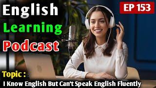 I Know English But Can't Speak English Fluently | English Learning Podcast | English Audio Podcast