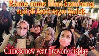 RAME RAME LIHAT KEMBANG API DI HARI RAYA IMLEK ‼️ CHINESE NEW YEARS FIREWORK DISPLAY