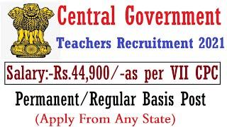 Central Government Regular Basis Teachers Recruitment 2021, Govt. of India Teacher Vacancy 2021