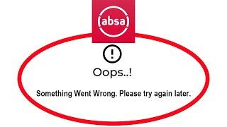 How To Fix Absa Banking App App Oops Something Went Wrong Please Try Again Later Error