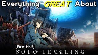 Everything GREAT About: Solo Leveling | First Half