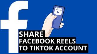 How to Share Facebook Reels to Tiktok