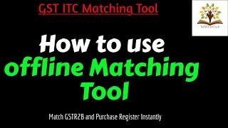 How to Use GST offline Matching utility | GST ITC