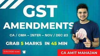 GST Amendments - CA CMA Inter - Nov 23 / Dec 23 - CA Amit Mahajan