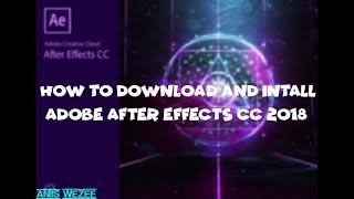 How To Download And Install Adobe After Effects CC 2018 For Free 100% Working