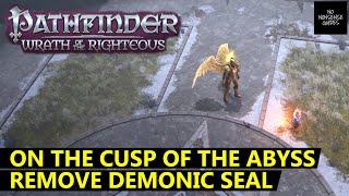 Pathfinder Wrath of The Righteous On The Cusp of The Abyss - How to Remove Demonic Seal