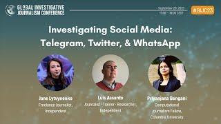 GIJC23 - Investigating Social Media: Telegram, Twitter, & WhatsApp