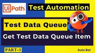 UiPath-Test Automation| Get Test Data Queue Item| Test Data Queue| Part-5