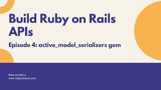Rails API Tutorial Episode 04: Active Model Serializers gem