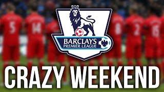 PREMIER LEAGUE - Crazy Weekend of Football!