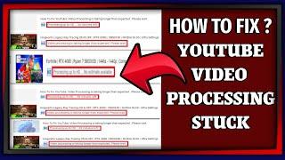 How To Fix YouTube Error: Video Processing is taking longer than expected.. Please wait.