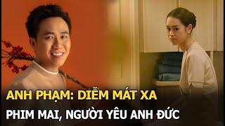 Anh Phạm: Diễm mát xa phim Mai, người yêu Anh Đức