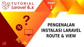 Tutorial Laravel 6  [ Part 1 ]  Pengenalan, Instalasi Route dan View