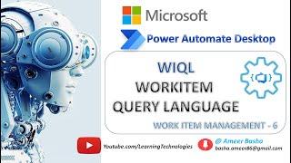 Power Automate Desktop || Project #2 : WorkItem Management - WIQL (WorkItem Query Language) (Part 6)