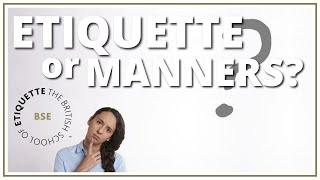 What's the difference between Etiquette and Manners?
