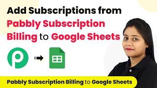 How to Add Subscriptions from Pabbly Subscription Billing to Google Sheets Automatically