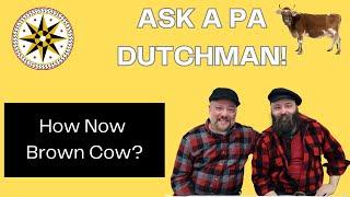 Ask A PA Dutchman: How Now Brown Cow?