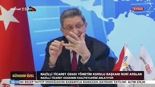 GÜNDEM ÖZEL NAZİLLİ TİCARET ODASI YÖNETİM KURULU BAŞKANI NURİ ARSLAN - 23.04.2019