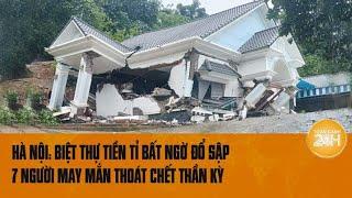 Hà Nội: Biệt thự tiền tỉ bất ngờ đổ sập, 7 người may mắn thoát chết thần kỳ