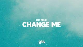 DTT Felix - change me (Lyrics)