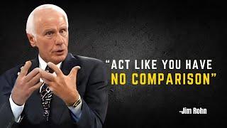 ACT LIKE YOU HAVE NO COMPARISON - Jim Rohn Motivation