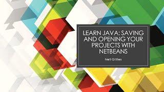 Learn Java: Saving and Opening your Projects with Netbeans