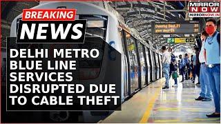 DMRC Announces Delay In Blue Line Services | Delay Due To Cable Theft On Blue Line | Breaking News