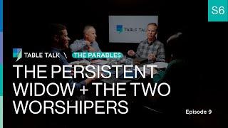 The Persistent Widow and The Two Worshipers | Table Talk S06 E09