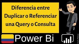 Power Bi Capítulo 6 | Diferencia entre Duplicar o Referenciar una Query o Consulta en Power bi