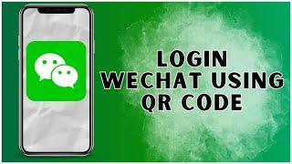 How to Login on WeChat using QR Code? 2024 | WeChat