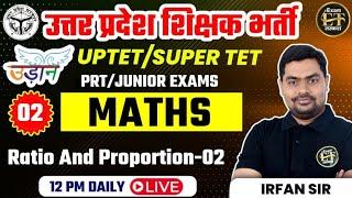 उत्तर प्रदेश शिक्षक भर्ती 2024-25 | UP TET & STET MATHS | Ratio And Proportion-02 | BY IRFAN SIR