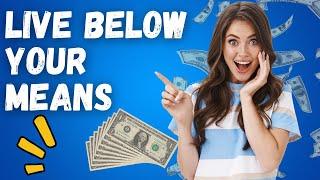 Unveiling The Secret Tips to Live Below Your Means