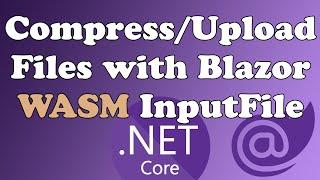 Compress and Upload Files with Blazor WebAssembly InputFile  .NET 6 C#