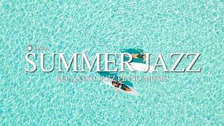 ‍️Summer Jazz Piano Music l Positive Jazz Piano BGM l Background Piano Music