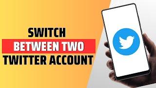 How To Switch Between Two Different Twitter Accounts