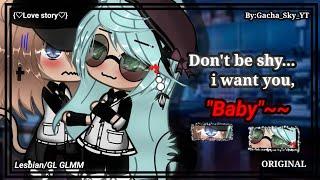 ||Don't be shy...I want you,"Baby~"||-Lesbian/GL GLMM-[Love story](Original)-By:Gacha_Sky_YT