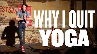 WHY I QUIT YOGA | standup