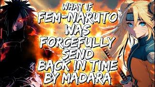 What If Fem-Naruto Was Forcefully Send Back In Time By Madara