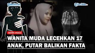 Wanita Muda Lecehkan 17 Anak Putar Balikan Fakta, Mengaku Dirudapaksa di Rumahnya!