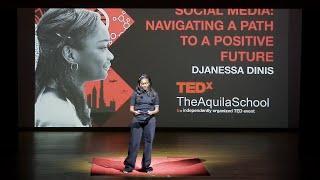 Social Media: Navigating a path to a positive future | Djanessa Dinis | TEDxTheAquilaSchool