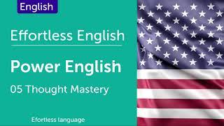 Effortless English P.01 - Power English (How to Learn English) - Thought Mastery - Lesson 5