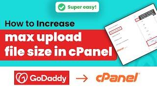 How to increase maximum upload file size in cPanel GoDaddy 2024 | Initial Solution