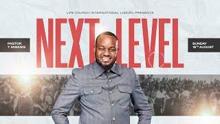 NEXT LEVEL || PASTOR T MWANGI || LIFE CHURCH LIMURU