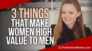 3 Things That Make Women High Value To Men - The Feminine Woman