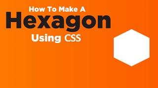 How To Make A Hexagon Using CSS | CSS Shapes