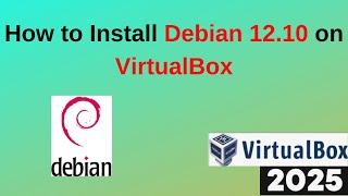 Install Debian 12.10 on VirtualBox: Your Ultimate Guide to the Latest Release! | 2025 Updated