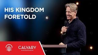 His Kingdom Foretold - Isaiah 9:6-7 - Skip Heitzig