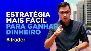 Estratégia Mais Fácil Para Ganhar Dinheiro | B. Trader