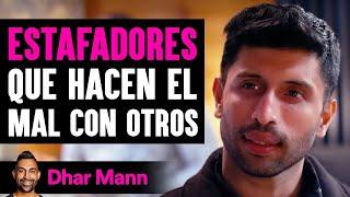 Estafadores Que Hacen El Mal Con Otros | Dhar Mann Studios