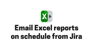 Email Excel reports on schedule from Jira